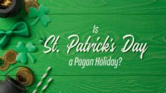 Is St. Patrick’s Day a Pagan Holiday? –  Monica Ebersole and Erik Jones